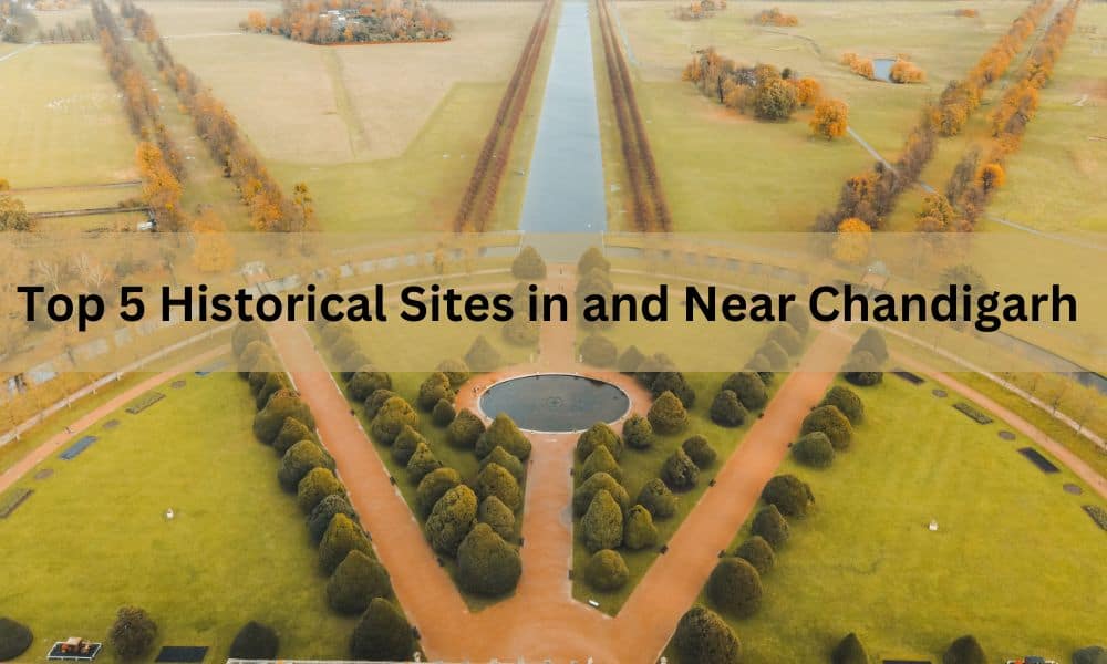 Top 5 Historical Sites in and Near Chandigarh 